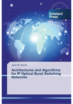 Architectures and Algorithms for IP Optical Burst Switching Networks