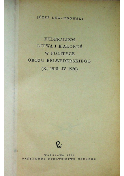 Federalizm Litwa i Białoruś w polityce obozu belwederskiego