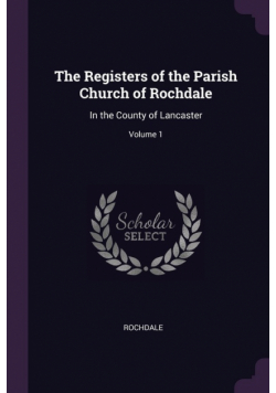 The Registers of the Parish Church of Rochdale