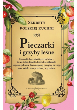 Pieczarki i grzyby leśne. Sekrety polskiej kuchni