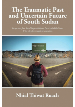 The Traumatic Past and Uncertain Future of South Sudan