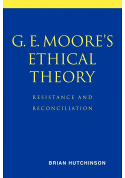 G. E. Moore's Ethical Theory
