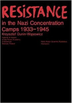Resistance in the Nazi Concentration Camps 1933 - 1945