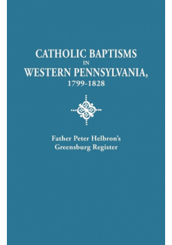 Catholic Baptisms in Western Pennsylvania, 1799-1828