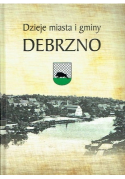 Dzieje miasta i gminy Debrzno