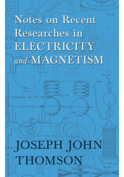 Notes on Recent Researches in Electricity and Magnetism
