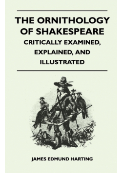 The Ornithology of Shakespeare - Critically Examined, Explained, and Illustrated