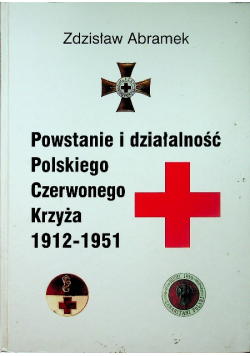 Powstanie i działalność Polskiego Czerwonego Krzyża 1912 1951