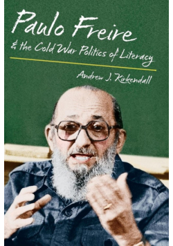 Paulo Freire and the Cold War Politics of Literacy