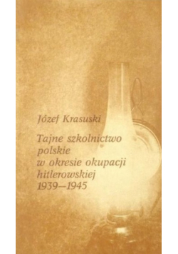 Tajne szkolnictwo polskie w okresie okupacji hitlerowskiej 1939-1945