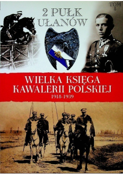 Wielka Księga Kawalerii Polskiej 1918 - 1939 Tom 5 2 Pułk Ułanów