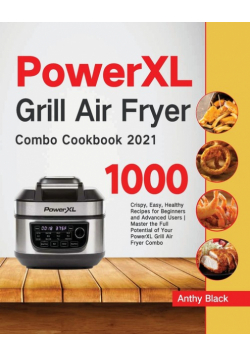 PowerXL Grill Air Fryer Combo Cookbook 2021