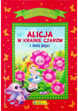 Alicja w Krainie Czarów i inne bajki