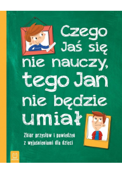 Czego Jaś się nie nauczy,tego Jan nie będzie umiał