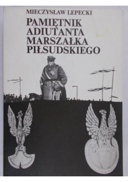 Pamiętnik adiutanta marszałka Piłsudskiego