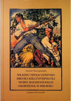 Władze i społeczeństwo Drugiej Rzeczypospolitej wobec bolszewickiego zagrożenia w 1920 roku