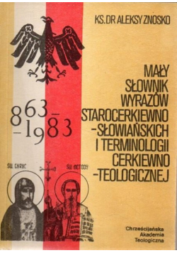 Mały słownik wyrazów starocerkiewno - słowiańskich i terminologii cerkiewno - teologicznej