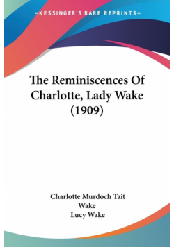 The Reminiscences Of Charlotte, Lady Wake (1909)