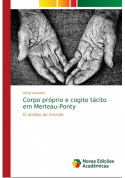 Corpo próprio e cogito tácito em Merleau-Ponty
