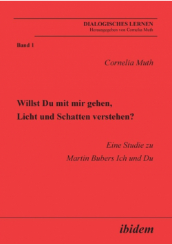 Willst Du mit mir gehen, Licht und Schatten verstehen?. Eine Studie zu Martin Bubers Ich und Du