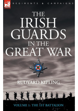 The Irish Guards in the Great War - volume 1 - The First Battalion