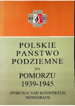 Polskie Państwo Podziemne na Pomorzu 1939 - 1945