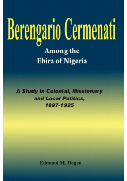Berengario Cermenati among the Igbirra (Ebira) of Nigeria. A study in colonial, missionary and local politics, 1897-1925