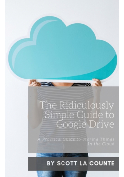 The Ridiculously Simple Guide to Google Drive