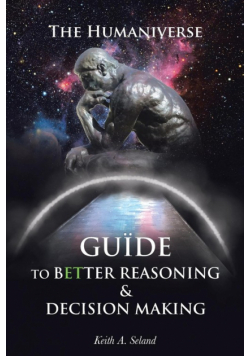 The Humaniverse Guide To Better Reasoning & Decision Making