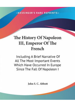 The History Of Napoleon III, Emperor Of The French