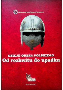 Dzieje oręża polskiego Od rozkwitu do upadku