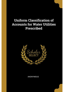 Uniform Classification of Accounts for Water Utilities Prescribed