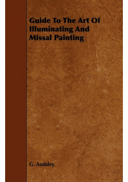 Guide to the Art of Illuminating and Missal Painting
