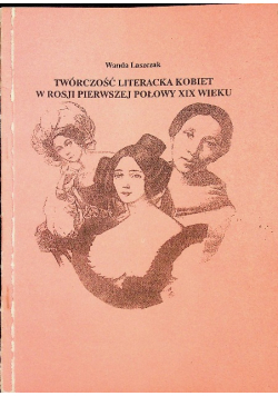 Twórczośc literacka kobiet w Rosji pierwsze połowy XIX wieku