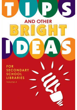 Tips and Other Bright Ideas for Secondary School Libraries