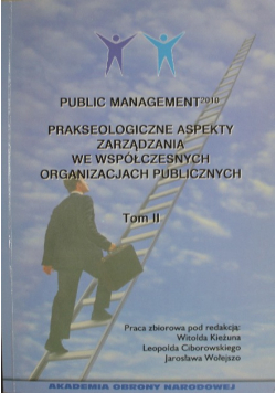 Public Management Prakseologiczne aspekty zarządzania we współczesnych organizacjach publicznych Tom II