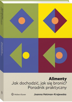 Alimenty. Jak dochodzić, jak się bronić? Poradnik