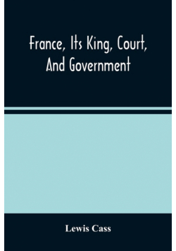 France, Its King, Court, And Government