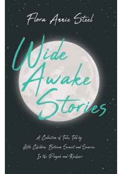 Wide Awake Stories - A Collection of Tales Told by Little Children, Between Sunset and Sunrise, In the Panjab and Kashmir