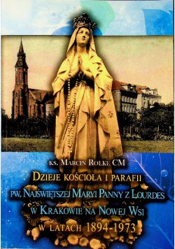 Dzieje kościoła i parafii PW Najświętszej Maryi Panny z Lourdes w Krakowie na Nowej Wsi