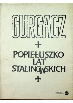 Gurgacz Popiełuszko lat stalinowskich