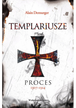 Templariusze. Proces 1307-1314