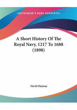 A Short History Of The Royal Navy, 1217 To 1688 (1898)