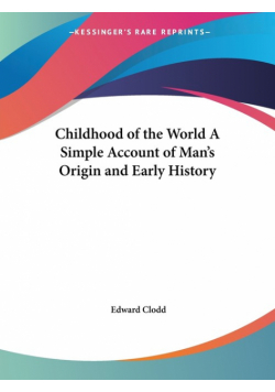 Childhood of the World A Simple Account of Man's Origin and Early History