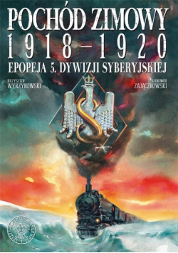 Pochód zimowy 1918 - 1920 Epopeja 5 Dywizji Syberyjskiej