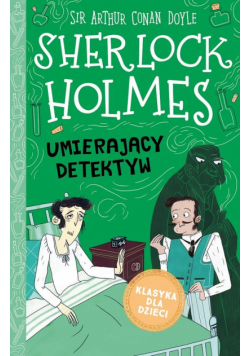 Klasyka dla dzieci Tom 25 Sherlock Holmes Umierający detektyw