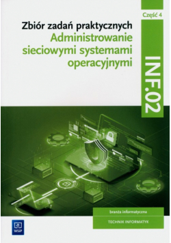 Zbiór zadań praktycznych. INF.02. Administrowanie sieciowymi systemami operacyjnymi. Część 4