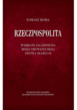 Rzeczpospolita Wybrane zagadnienia myśli obywatelskiej Piotra Skargi SI