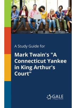A Study Guide for Mark Twain's "A Connecticut Yankee in King Arthur's Court"