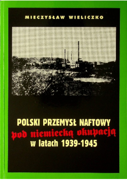 Polski przemysł naftowy pod niemiecką okupacją Dedykacja Wieliczko
